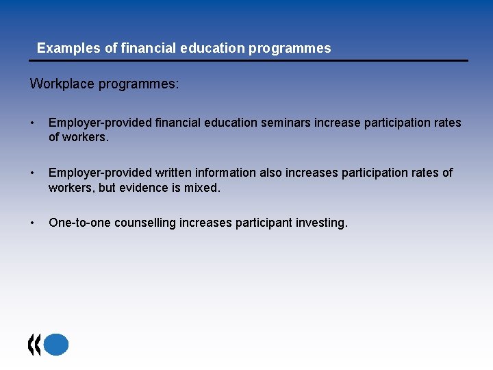 Examples of financial education programmes Workplace programmes: • Employer-provided financial education seminars increase participation