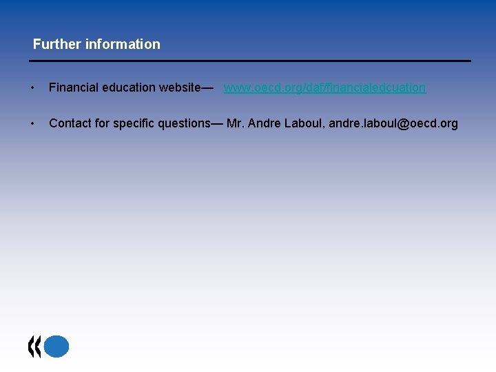 Further information • Financial education website— www. oecd. org/daf/financialedcuation • Contact for specific questions—