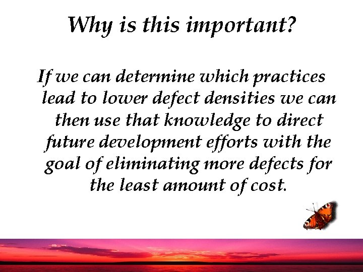 Why is this important? If we can determine which practices lead to lower defect