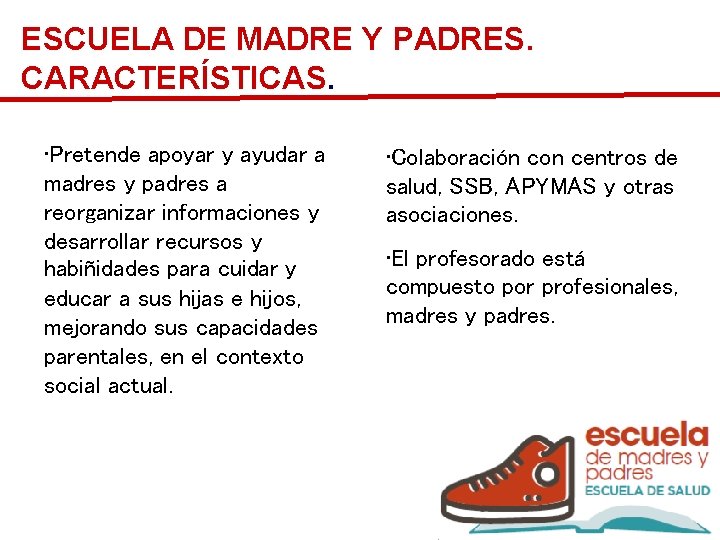 ESCUELA DE MADRE Y PADRES. CARACTERÍSTICAS. • Pretende apoyar y ayudar a madres y ESCUELA DE MADRE Y PADRES. CARACTERÍSTICAS. • Pretende apoyar y ayudar a madres y