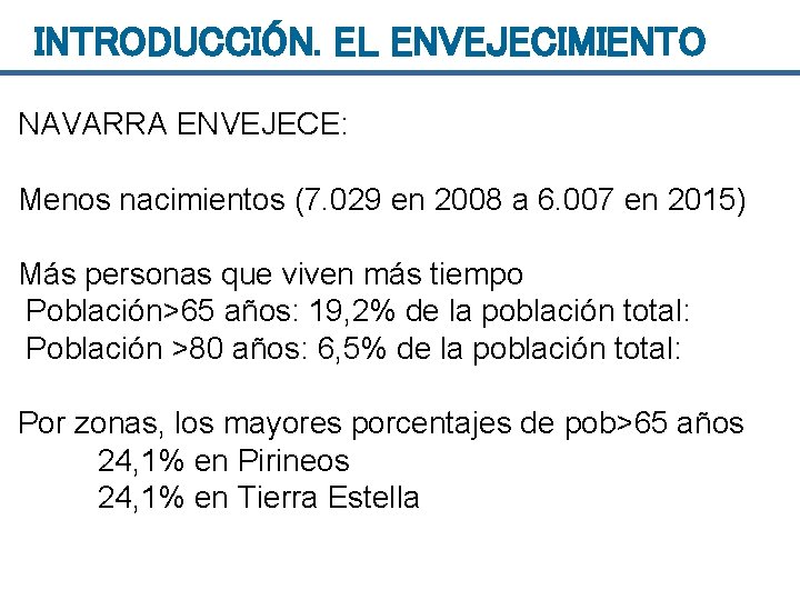 INTRODUCCIÓN. EL ENVEJECIMIENTO NAVARRA ENVEJECE: Menos nacimientos (7. 029 en 2008 a 6. 007