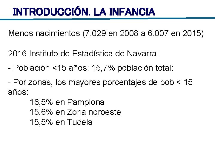 INTRODUCCIÓN. LA INFANCIA Menos nacimientos (7. 029 en 2008 a 6. 007 en 2015)