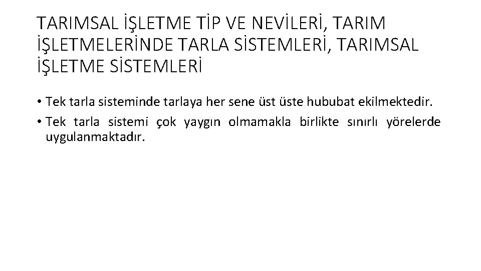 TARIMSAL İŞLETME TİP VE NEVİLERİ, TARIM İŞLETMELERİNDE TARLA SİSTEMLERİ, TARIMSAL İŞLETME SİSTEMLERİ • Tek