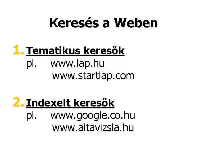 Keresés a Weben 1. Tematikus keresők pl. www. lap. hu www. startlap. com 2.