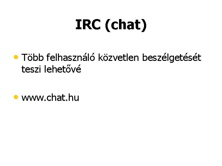 IRC (chat) • Több felhasználó közvetlen beszélgetését teszi lehetővé • www. chat. hu 