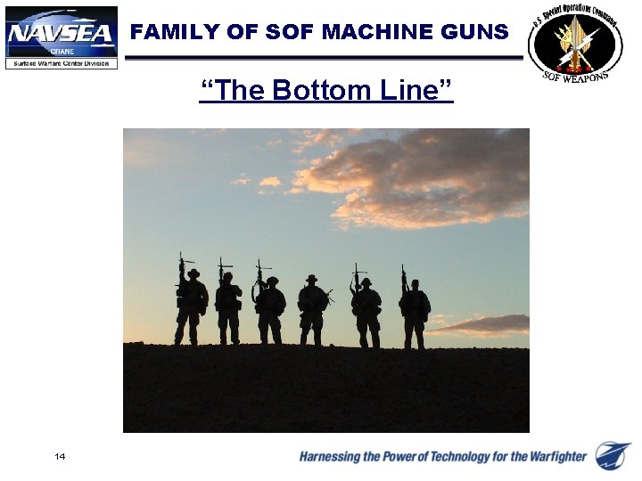 FAMILY OF SOF MACHINE GUNS “The Bottom Line” 14 