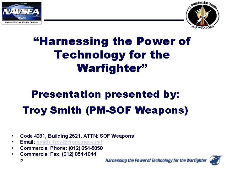 “Harnessing the Power of Technology for the Warfighter” Presentation presented by: Troy Smith (PM-SOF