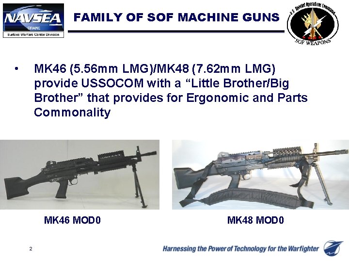 FAMILY OF SOF MACHINE GUNS • MK 46 (5. 56 mm LMG)/MK 48 (7.