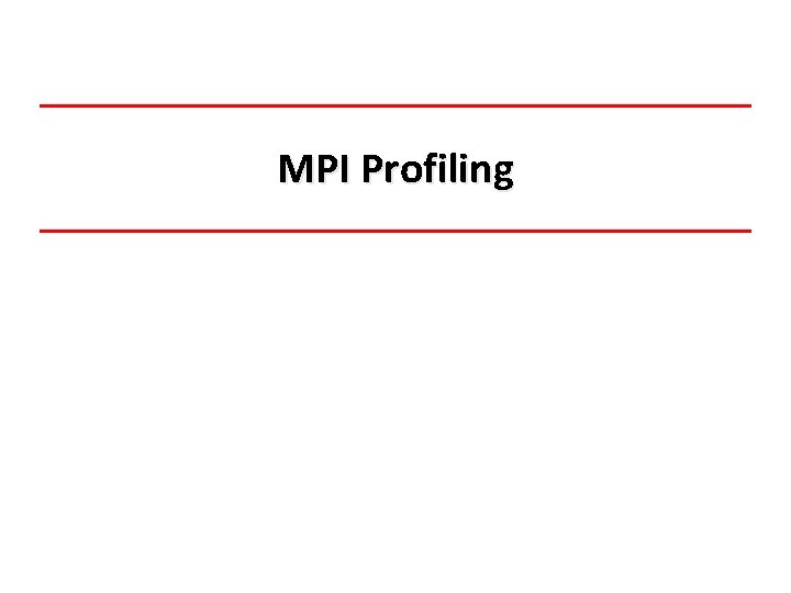 MPI Profiling MPI Profiling