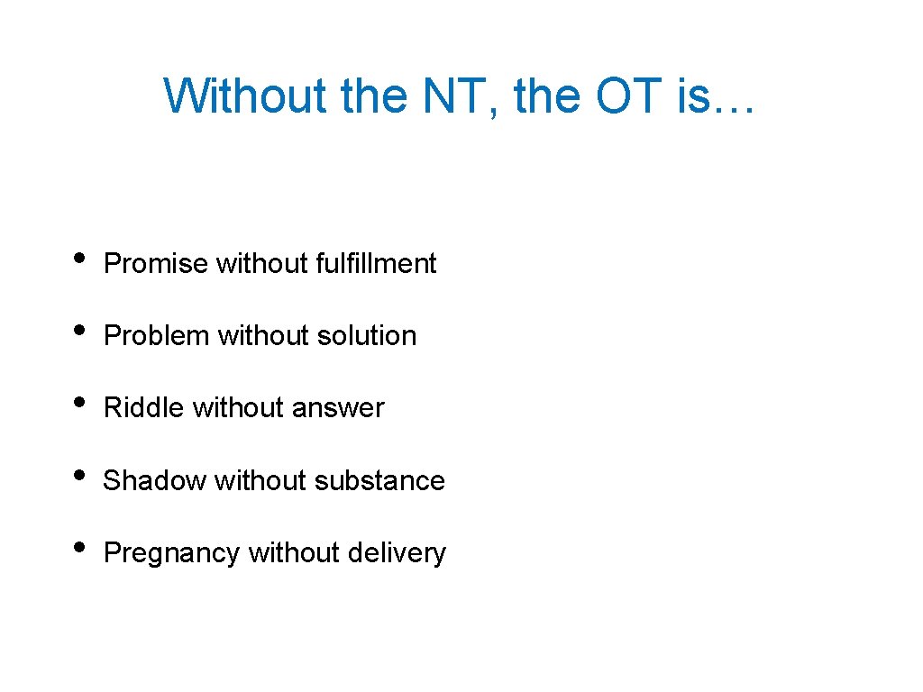 Without the NT, the OT is… • Promise without fulfillment • Problem without solution