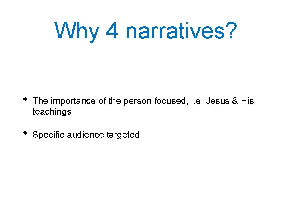 Why 4 narratives? • The importance of the person focused, i. e. Jesus &