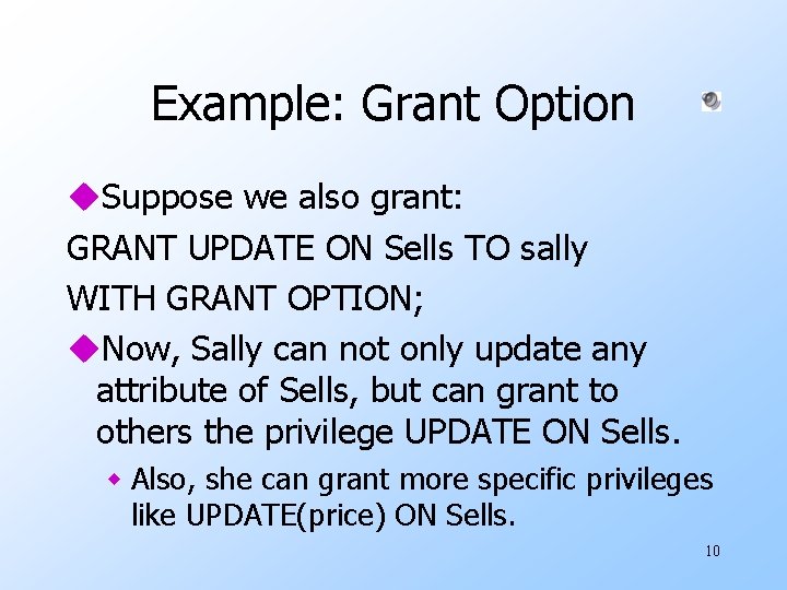 Example: Grant Option u. Suppose we also grant: GRANT UPDATE ON Sells TO sally