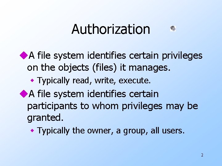 Authorization u. A file system identifies certain privileges on the objects (files) it manages.