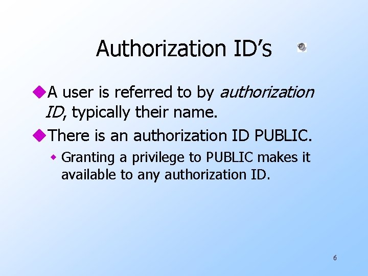 Authorization ID’s u. A user is referred to by authorization ID, typically their name.