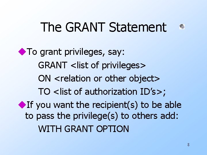 The GRANT Statement u. To grant privileges, say: GRANT <list of privileges> ON <relation