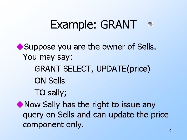 Example: GRANT u. Suppose you are the owner of Sells. You may say: GRANT