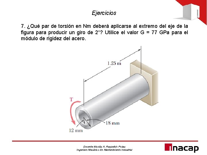 Ejercicios 7. ¿Qué par de torsión en Nm deberá aplicarse al extremo del eje
