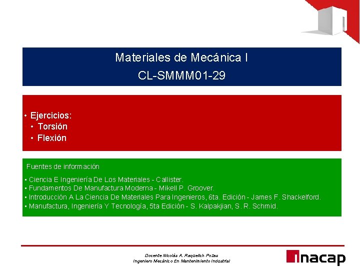 Materiales de Mecánica I CL-SMMM 01 -29 • Ejercicios: • Torsión • Flexión Fuentes