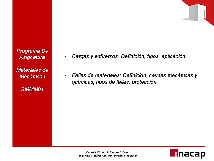 Programa De Asignatura Materiales de Mecánica I • Cargas y esfuerzos: Definición, tipos, aplicación.