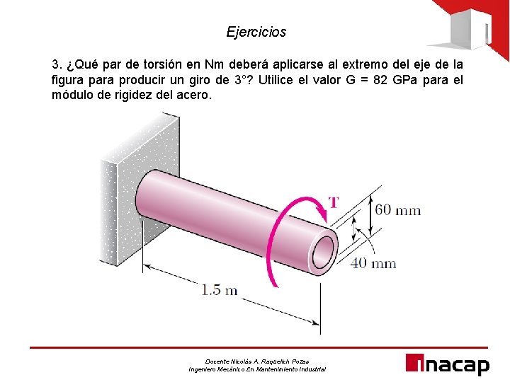 Ejercicios 3. ¿Qué par de torsión en Nm deberá aplicarse al extremo del eje