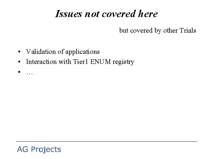 Issues not covered here but covered by other Trials • Validation of applications •