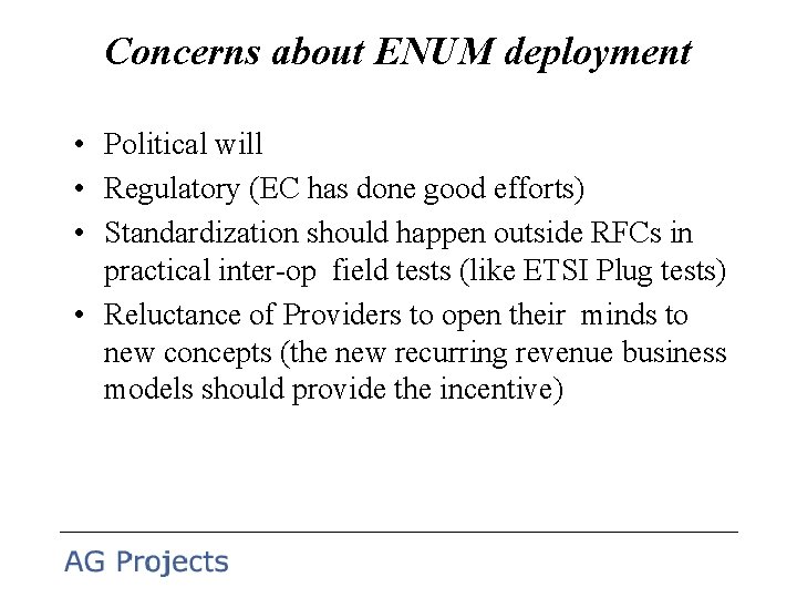 Concerns about ENUM deployment • Political will • Regulatory (EC has done good efforts)