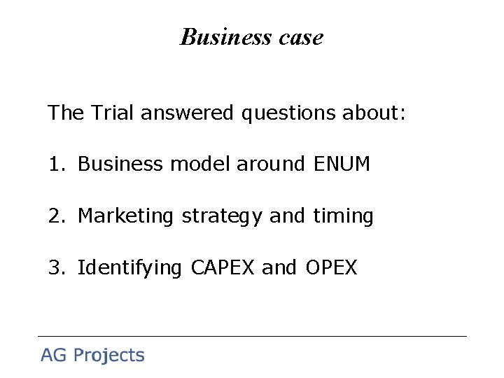 Business case The Trial answered questions about: 1. Business model around ENUM 2. Marketing