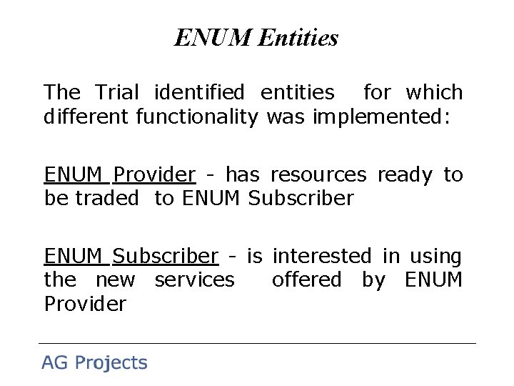 ENUM Entities The Trial identified entities for which different functionality was implemented: ENUM Provider