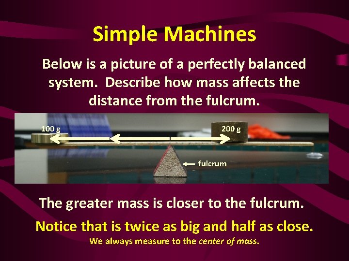 Simple Machines Below is a picture of a perfectly balanced system. Describe how mass