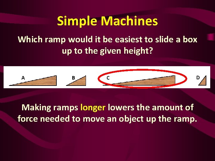 Simple Machines Which ramp would it be easiest to slide a box up to