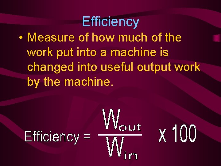 Efficiency • Measure of how much of the work put into a machine is
