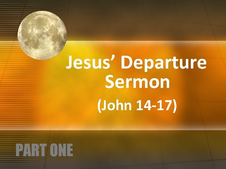 Jesus Departure Sermon John 14 17 PART ONE