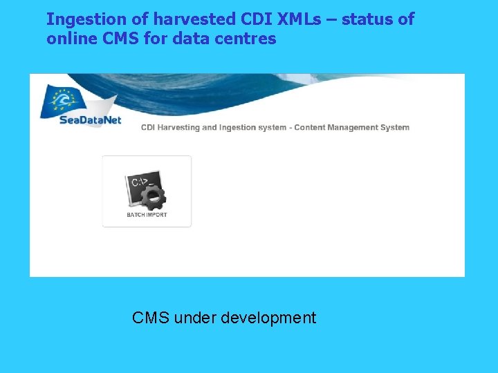 Ingestion of harvested CDI XMLs – status of online CMS for data centres CMS