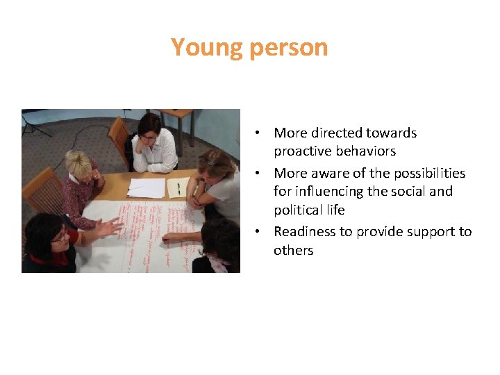Young person • More directed towards proactive behaviors • More aware of the possibilities
