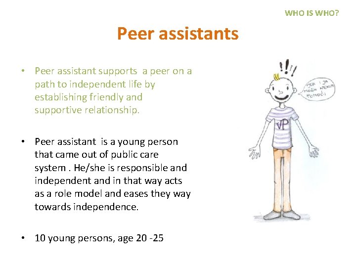 WHO IS WHO? Peer assistants • Peer assistant supports a peer on a path