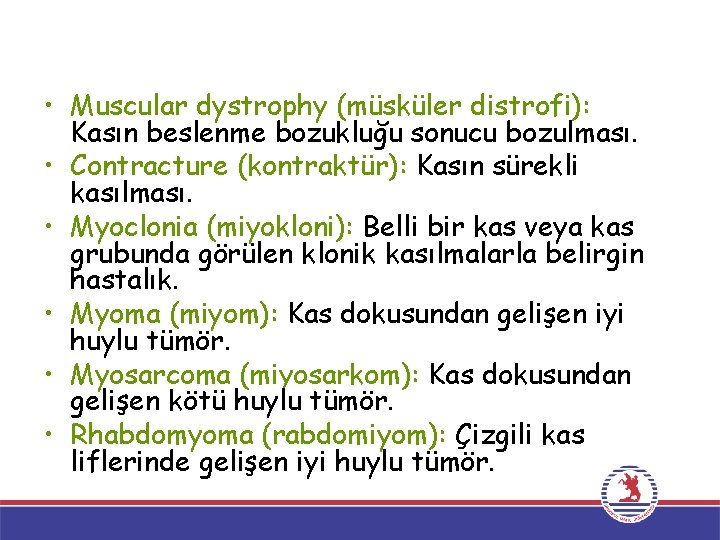  • Muscular dystrophy (müsküler distrofi): Kasın beslenme bozukluğu sonucu bozulması. • Contracture (kontraktür):