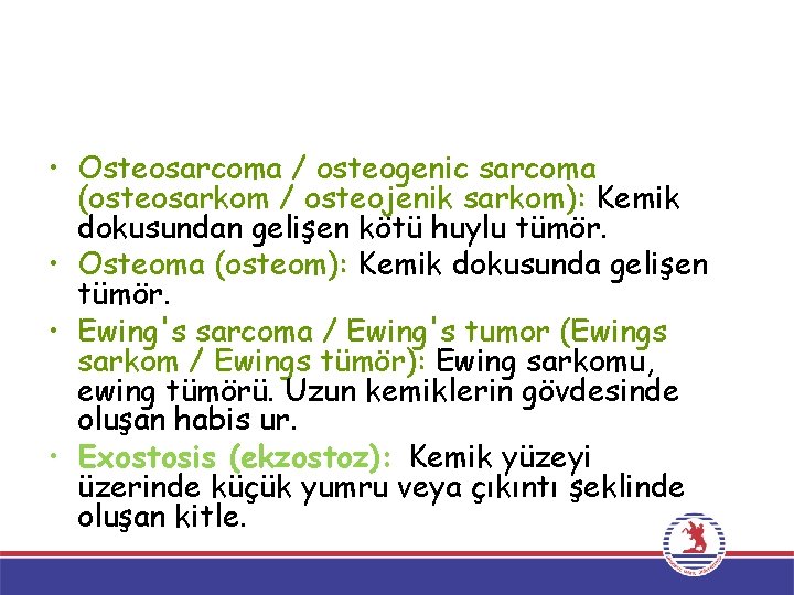  • Osteosarcoma / osteogenic sarcoma (osteosarkom / osteojenik sarkom): Kemik dokusundan gelişen kötü