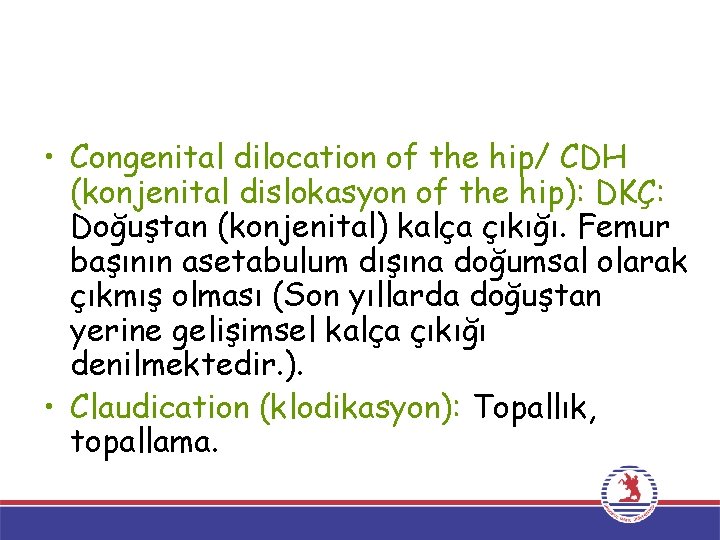  • Congenital dilocation of the hip/ CDH (konjenital dislokasyon of the hip): DKÇ: