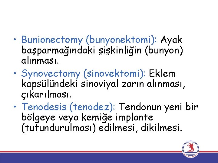  • Bunionectomy (bunyonektomi): Ayak başparmağındaki şişkinliğin (bunyon) alınması. • Synovectomy (sinovektomi): Eklem kapsülündeki
