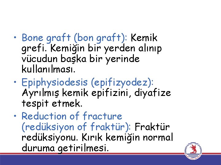  • Bone graft (bon graft): Kemik grefi. Kemiğin bir yerden alınıp vücudun başka