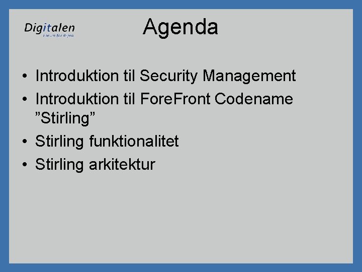 Agenda • Introduktion til Security Management • Introduktion til Fore. Front Codename ”Stirling” •