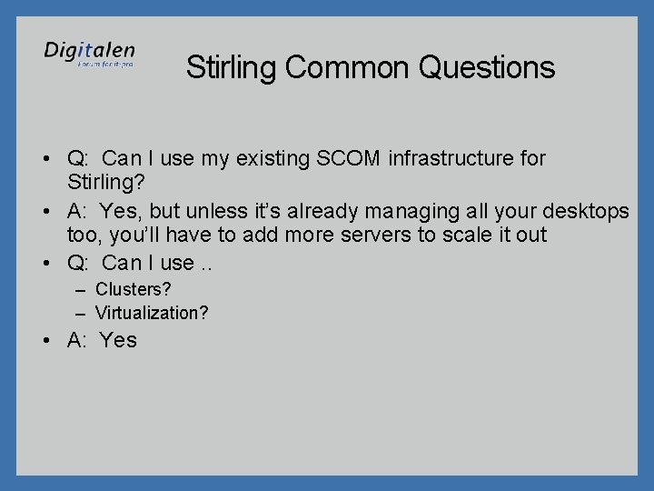 Stirling Common Questions • Q: Can I use my existing SCOM infrastructure for Stirling?