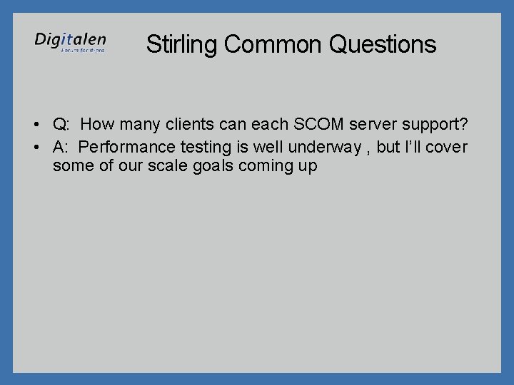 Stirling Common Questions • Q: How many clients can each SCOM server support? •