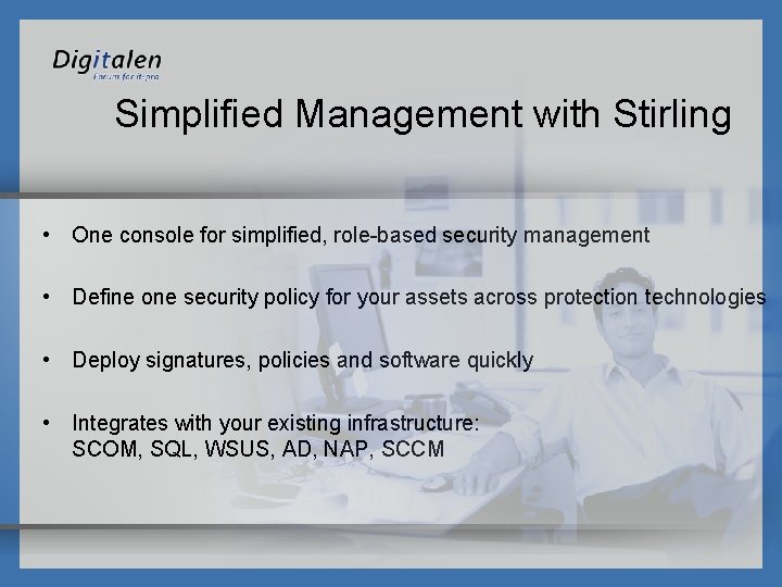 Simplified Management with Stirling • One console for simplified, role-based security management • Define