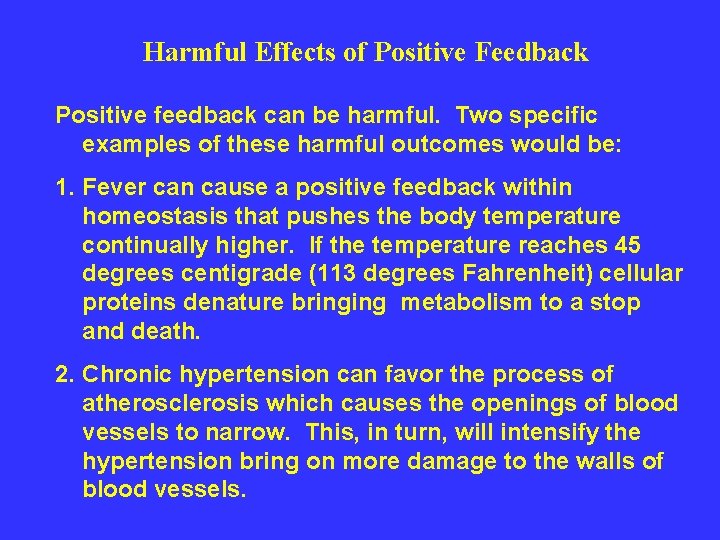 Harmful Effects of Positive Feedback Positive feedback can be harmful. Two specific examples of