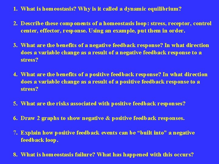 1. What is homeostasis? Why is it called a dynamic equilibrium? 2. Describe these