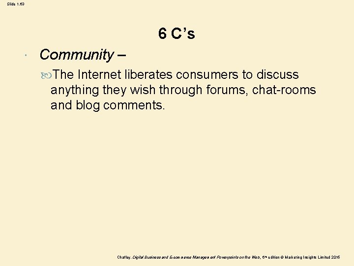 Slide 1. 63 6 C’s Community – The Internet liberates consumers to discuss anything Slide 1. 63 6 C’s Community – The Internet liberates consumers to discuss anything