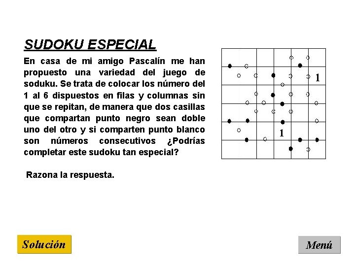 SUDOKU ESPECIAL En casa de mi amigo Pascalín me han propuesto una variedad del