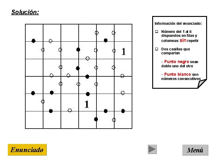 Solución: Información del enunciado: q Número del 1 al 6 dispuestos en filas y