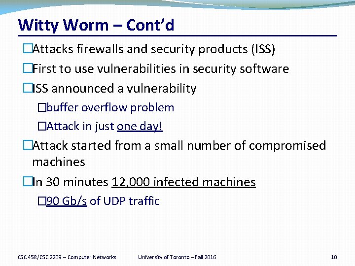 Witty Worm – Cont’d �Attacks firewalls and security products (ISS) �First to use vulnerabilities